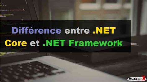 Différence entre NET Core et NET Framework WayToLearnX