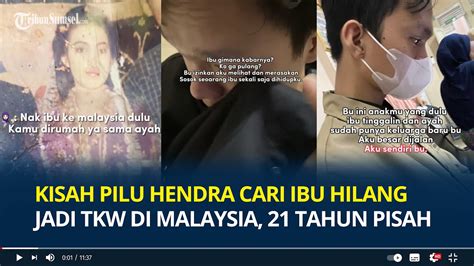 Kisah Pilu Hendra Cari Ibu Hilang Jadi Tkw Di Malaysia Tahun