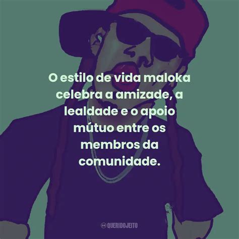 O estilo de vida maloka celebra a amizade a lealdade e o apoio mútuo