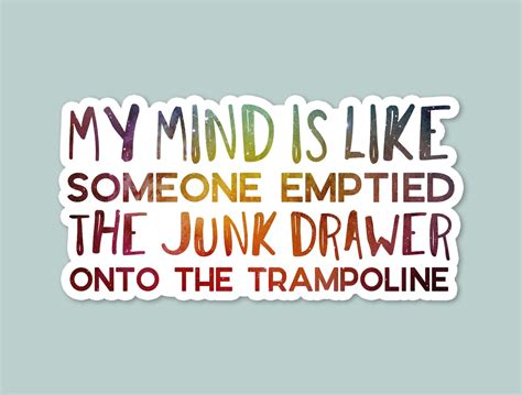 A Sticker That Says My Mind Is Like Someone Edited The Junk Drawer