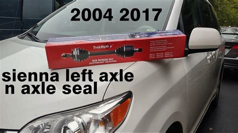 2004 2015 Toyota Sienna Driver Side Cv Axle And Axle Seal Replacement