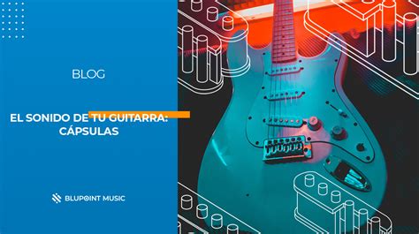 El Sonido De Tu Guitarra Cápsulas Blupoint Music