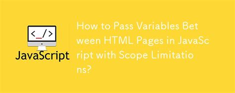 How To Pass Variables Between Html Pages In Javascript With Scope