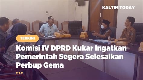 Komisi Iv Dprd Kukar Ingatkan Pemerintah Segera Selesaikan Perbup Gema