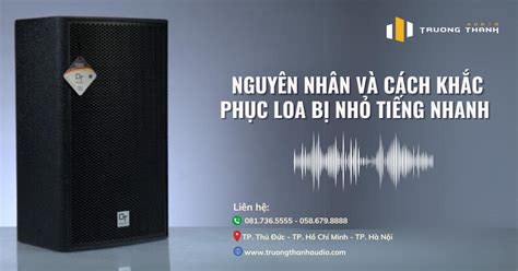 Kiến Thức Âm Thanh Nguyên Nhân Và Cách Khắc Phục Loa Bị Nhỏ Tiếng