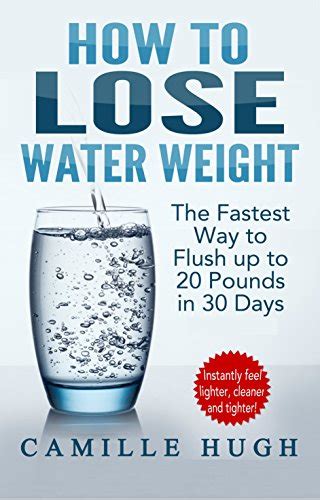 How To Lose Water Weight The Fastest Way To Flush Out 20 Pounds In 30