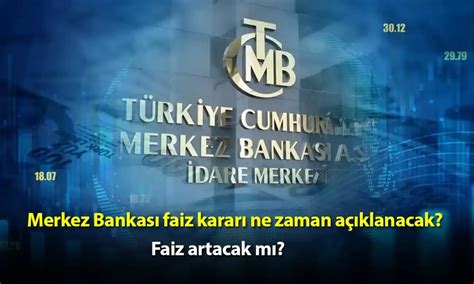 21 Mart faiz kararı ne zaman açıklanacak Merkez Bankası faiz kararı ne