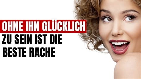 Ohne ihn glücklich zu sein ist beste Rache YouTube