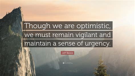 Jeff Bezos Quote Though We Are Optimistic We Must Remain Vigilant