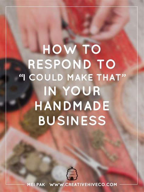 How To Respond To I Could Make That In Your Handmade Biz Handmade