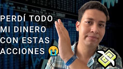 PERDÍ TODO MI DINERO COMPRANDO ESTAS ACCIONES YouTube