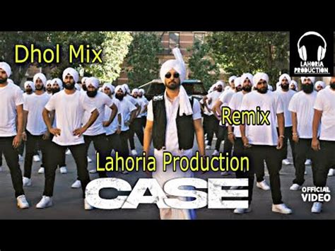 Case Dhol Remix Diljit Dosanjh Ft Lahoria Production New Panjabi Song