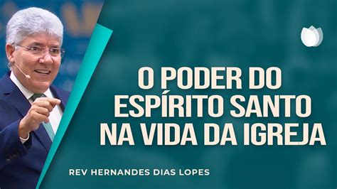 O PODER DO ESPÍRITO SANTO na vida da igreja Rev Hernandes Dias Lopes