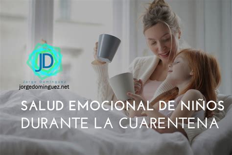 La Salud Emocional De Los Ni Os En Tiempos De Cuarentena