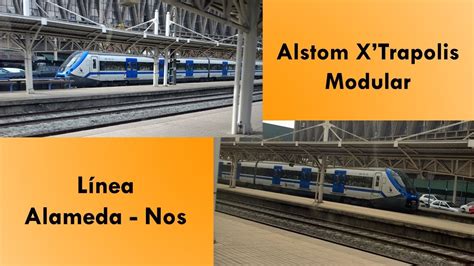 Alstom X trapolis Modular Línea Alameda Nos Recorrido completo