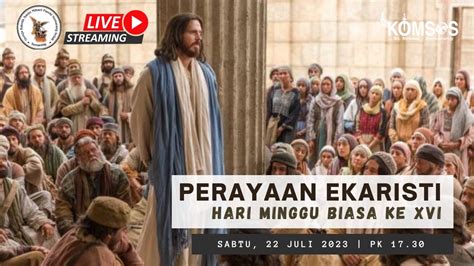 PERAYAAN EKARISTI MINGGU BIASA XVI SABTU 22 JULI 2023 Pk 17 30