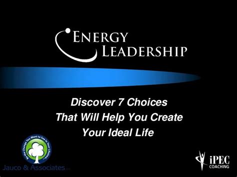 Energy Leadership 7 Choices That Will Help You Create Your Ideal Li