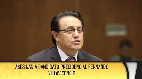 Asesinan A Candidato Presidencial Fernando Villavicencio Youtube