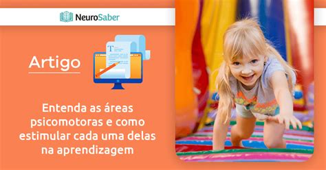 Entenda As Reas Psicomotoras E Como Estimular Cada Uma Delas Na