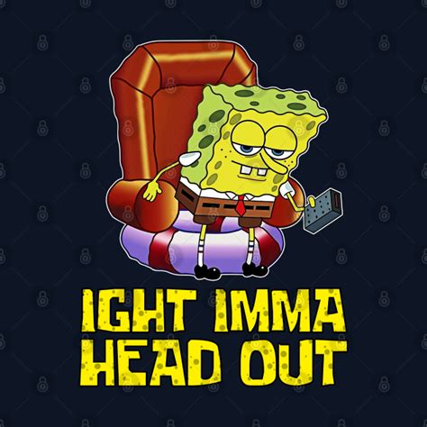 Ight Imma Head Out - Spongebob Meme - Spongebob - Mask | TeePublic