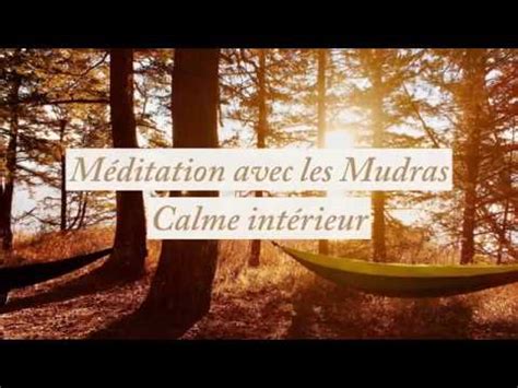 Calme intérieur Méditation avec les mudras YouTube