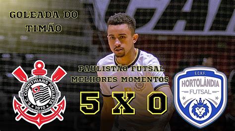 CORINTHIANS 5 X 0 HORTOLÃNDIA MELHORES MOMENTOS PAULISTÃO FUTSAL