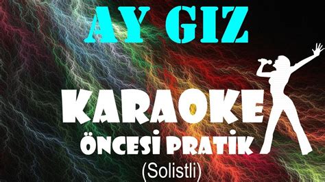 Ay Gız Karaoke Öncesi Pratik Solistli Youtube