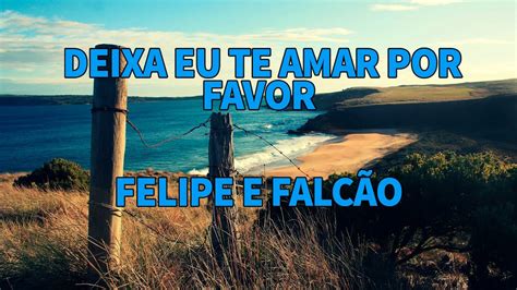 Felipe E Falc O Deixa Eu Te Amar Por Favor Karaok Fhd Youtube