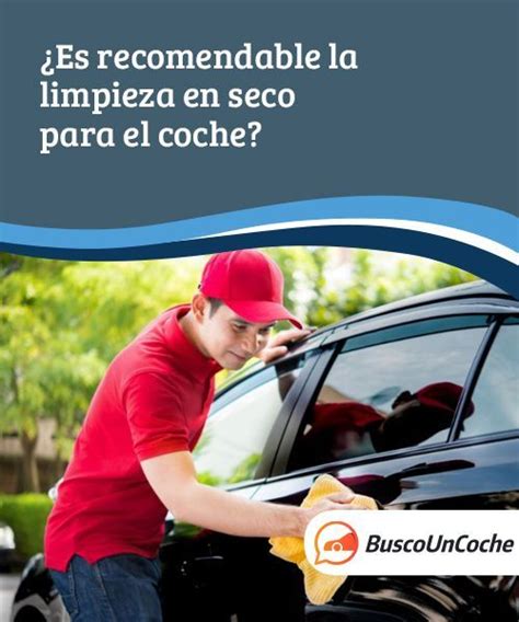 Es Recomendable La Limpieza En Seco Para El Coche En Lavadero