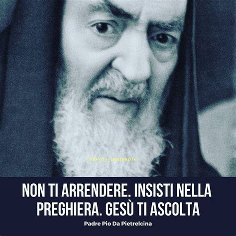 Devoti Di Padre Pio Su Instagram Non Ti Arrendere Insisti Nella