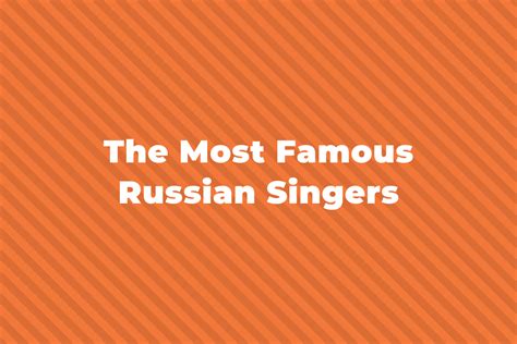 11 Of The Greatest And Most Famous Russian Singers