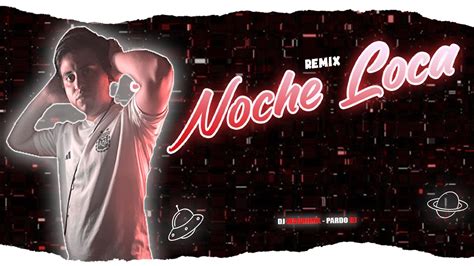 Noche Loca Remix Pardodjokey Ft Dj Maurimix Lilcake Nickzzy