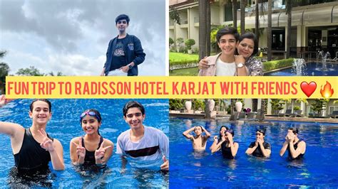 Fun Trip To Radisson Blu And Spa Resort Karjat With Friends Varun