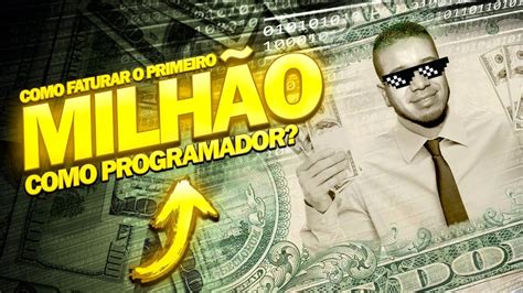 Como Faturar o 1º MILHÃO como PROGRAMADOR Torne se um Programador