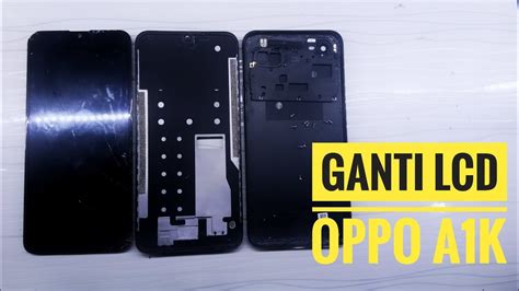 Cara Ganti LCD Oppo A1k YouTube