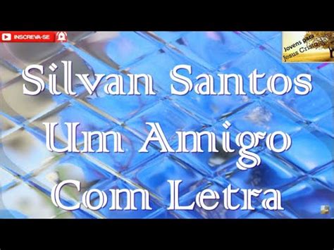 Silvan Santos Um Amigo Letra Youtube