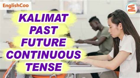 Contoh Kalimat Past Future Continuous Tense Lengkap Englishcoo