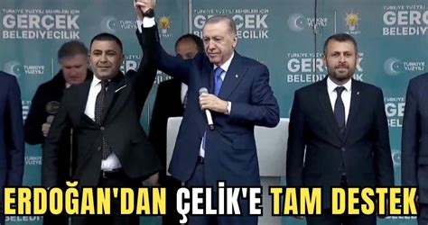 Erdoğan dan Çelik e tam destek