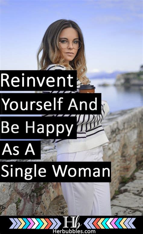 Reinvent Yourself To Become Happy As A Single Woman Single And Happy