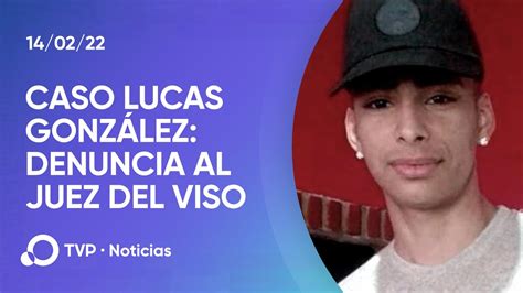 Caso Lucas Gonz Lez Denuncia Al Juez Del Viso Youtube