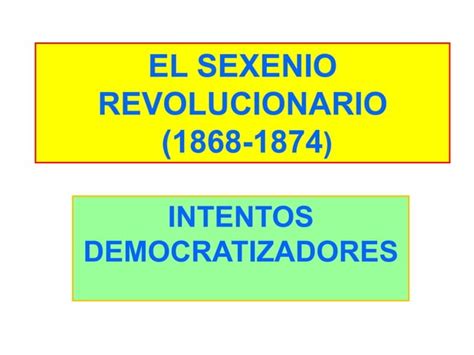 El Sexenio Revolucionario Ppt