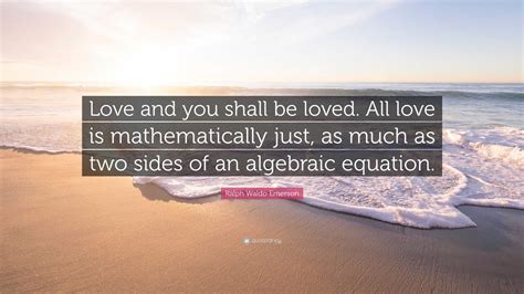 Ralph Waldo Emerson Quote Love And You Shall Be Loved All Love Is