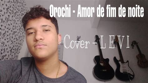 Orochi Amor De Fim De Noite Cover L E V I Youtube