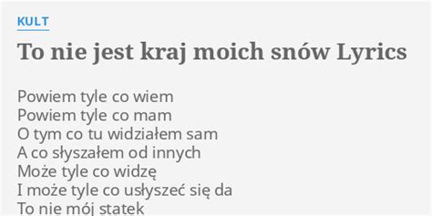 To Nie Jest Kraj Moich Sn W Lyrics By Kult Powiem Tyle Co Wiem