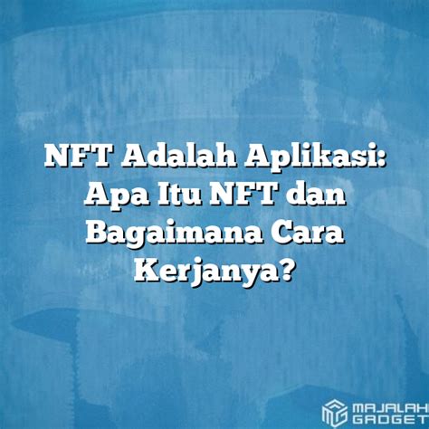 NFT Adalah Aplikasi Apa Itu NFT Dan Bagaimana Cara Kerjanya Majalah