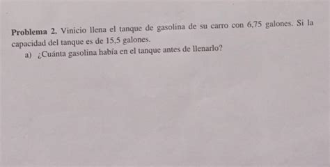 Problema 2 Vinicio Llena El Tanque De Gasolina De Su Carro Con 6 75