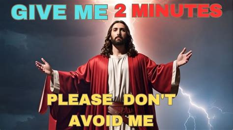 God Says Give Me Minutes Please Don T Avoid Me God Message For