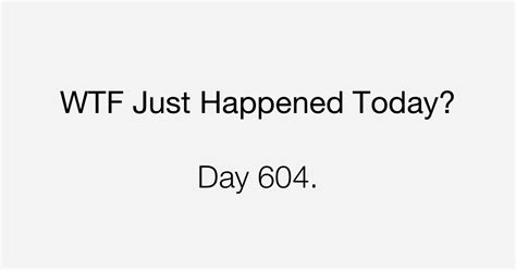 Day Big Problems What The Fuck Just Happened Today