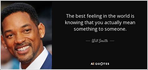 Will Smith Quote The Best Feeling In The World Is Knowing That You