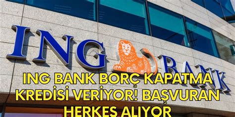 ING Bank Borç Transfer Kredisi Başvuru Nasıl Alınır ING Bank Kredi